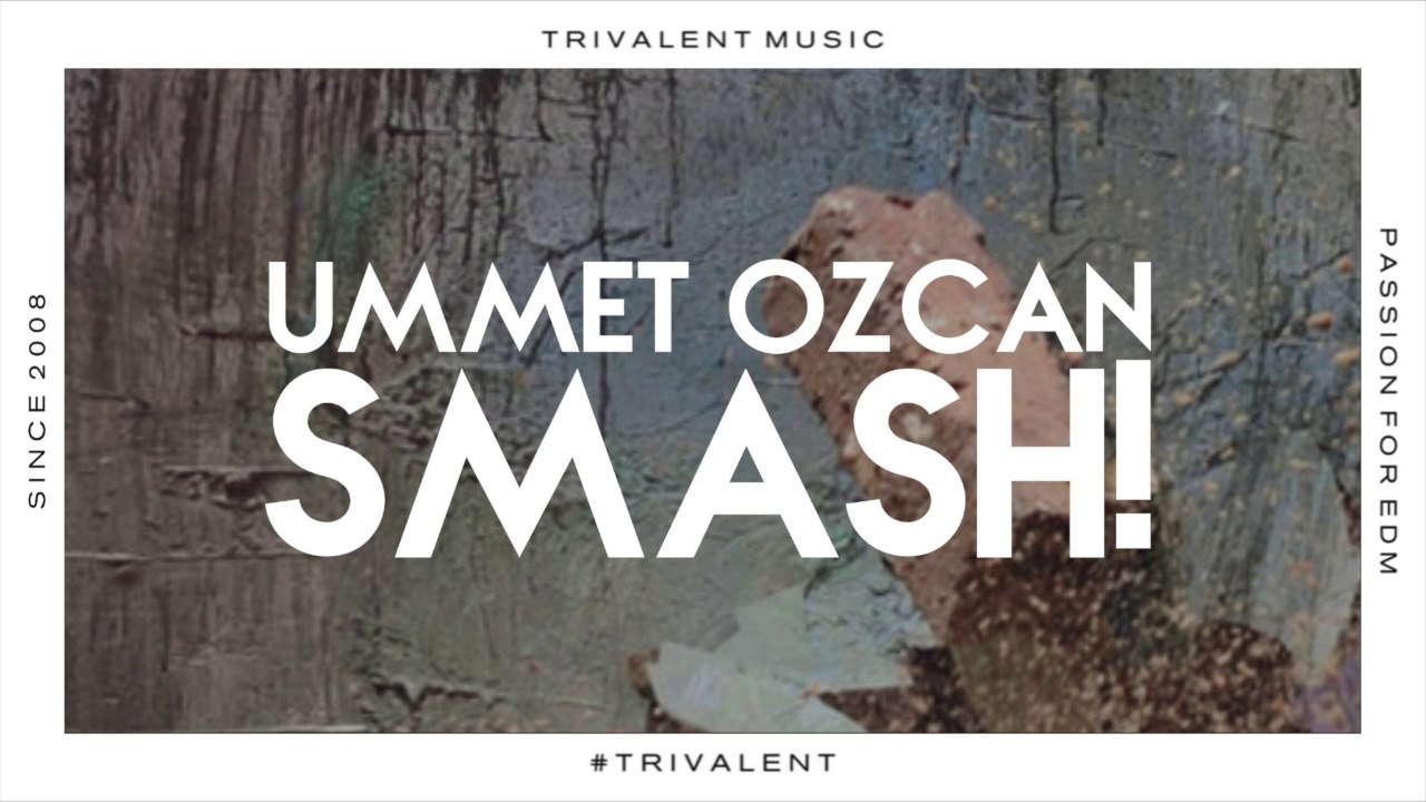 Ummet Ozcan - SMASH! (Original Mix)