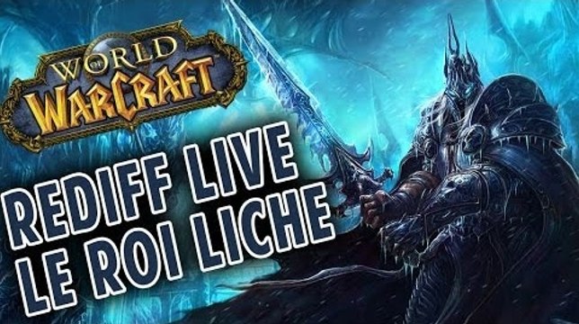 [Rediff Live] WoW - Le Roi Liche avec Dortos Rosgrim et Tuneha