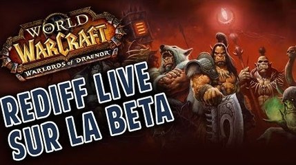 [Rediff] On "essaie" la Bêta de Warlords of Draenor