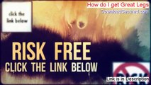 How do I get Great Legs Free Download [how can i get great legs]