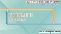 Bullet Proof Seduction Programs Reviewed - Watch my Review