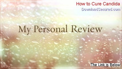 How to Cure Candida Reviewed - Watch this 2014