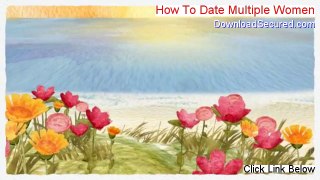 How To Date Multiple Women Free Download - Download Now (2014)