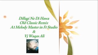 Dillagi Ne Di Hawa Remix - Feat A1 Melody Master