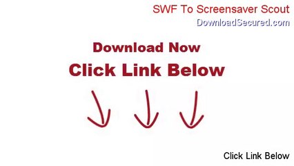 SWF To Screensaver Scout Free Download - Risk Free Download 2014