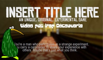 Insert Title Here - Vidéo pas trop Découverte !