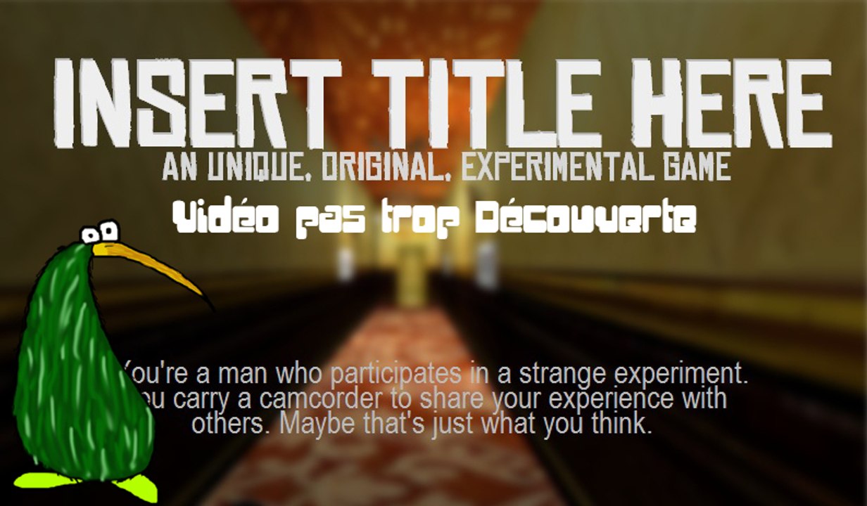Insert Title Here - Vidéo pas trop Découverte !
