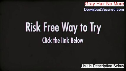 Gray Hair No More Reviewed (Hear my Review)