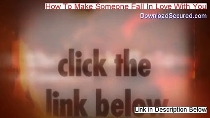 How To Make Someone Fall In Love With You Free Review - Legit Review 2014