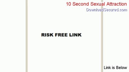 10 Second Sexual Attraction Download Free (Download Now 2014)
