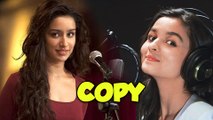 Alia Bhatt Copies Shraddha Kapoor