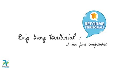Big-bang territorial : 3 mn pour comprendre