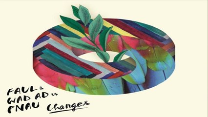 [ DOWNLOAD MP3 ] Faul & Wad Ad & Pnau - Changes [ iTunesRip ]