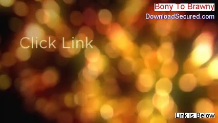 Bony To Brawny Reviewed (Video Review 2014)