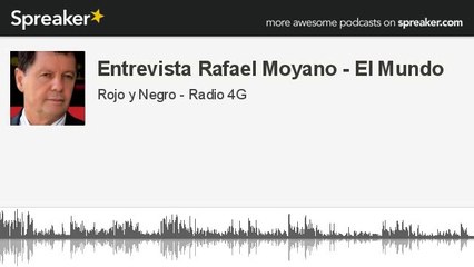 Entrevista Rafael Moyano - El Mundo (hecho con Spreaker)