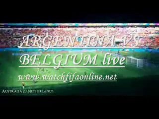 Watch ARGENTINA VS BELGIUM 5-07-2014 Live Streaming