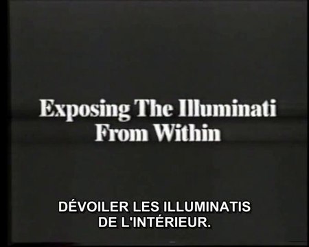 Exposing The illuminati From Within / Dévoiler Les illuminati De L'intérieur - The Prophecy Club (VOSTFR) (1/3)