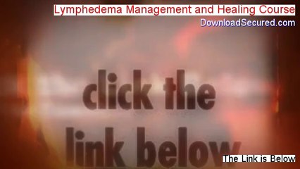 Lymphedema Management and Healing Course Reviewed [Watch this 2014]