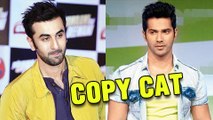 Varun Dhawan Copies Ranbir Kapoor - नकलची वरुण धवन