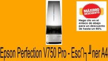 Vender en Epson Perfection V750 Pro - Esc�ner A4 Opiniones
