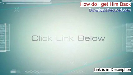 How do I get Him Back Reviews (Hear my Review 2014)