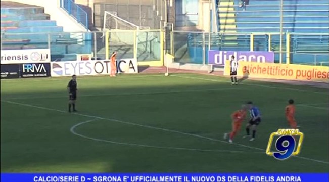 Calcio/Serie D | Sgrona è ufficialmente il nuovo Direttore Sportivo della Fidelis Andria