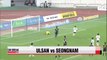 K-League Classic, Ulsan vs Seongnam