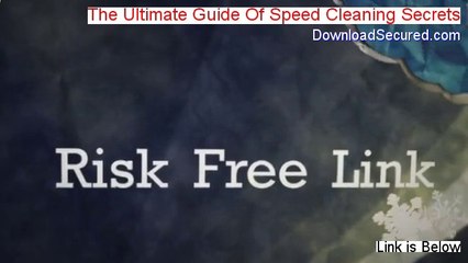 The Ultimate Guide Of Speed Cleaning Secrets Free Download (Risk Free Download 2014)