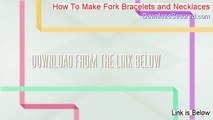 How To Make Fork Bracelets and Necklaces Free Review ()