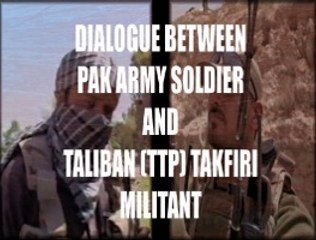 Dialogue Between Pak Army Soldier And TTP Takfiri Militant - Part 4