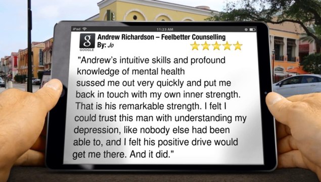 Andrew Richardson – Feelbetter Counselling East London Superb Five Star Review by Jo