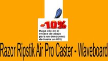 Vender en Razor Ripstik Air Pro Caster - Waveboard Opiniones