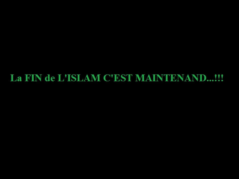 La fin de l'Islam c'est maintenand...!!!