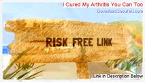 I Cured My Arthritis You Can Too Reviews (See my Review)