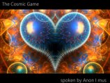 The Cosmic Game - Spiritually Anon I mus