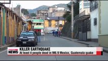 At least 4 people dead in M6.9 Mexico, Guatemala quake