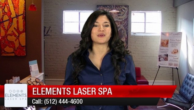 Elements Laser Spa Austin (512) 444-4600 Wonderful Five Star Review