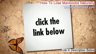 How To Lose Manboobs Naturally Reviews [ 2014]