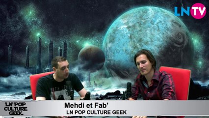 LN pop culture geek - lundi 7 juillet 2014