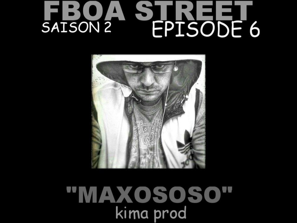 ÉPISODE 6 " MAXOSOSO" MAXOS KIMA PROD- FBOA STREET- SAISON 2