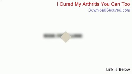 I Cured My Arthritis You Can Too Review (Watch this 2014)