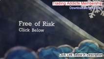 Trading Addicts Membership Free Download - Download Here [2014]