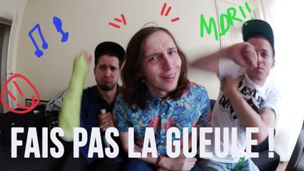 Fais pas la gueule !