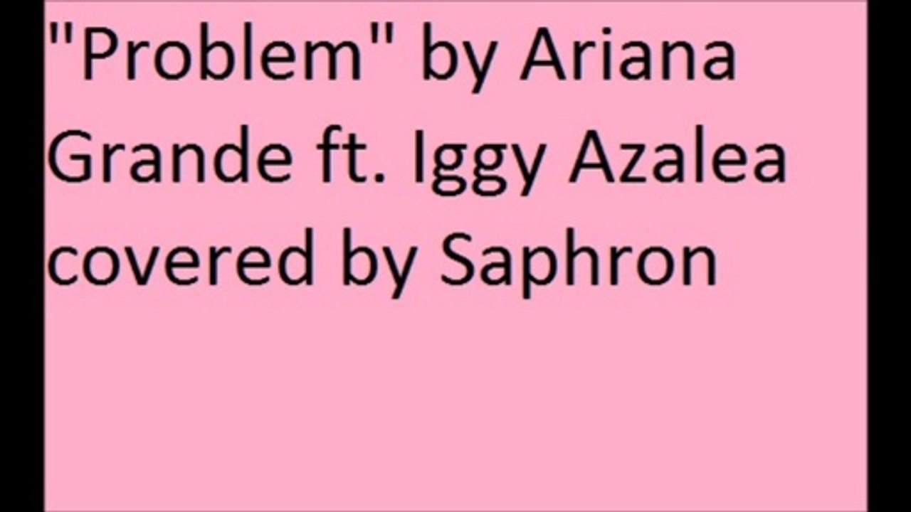 "Problem" By Ariana Grande ft Iggy Azaela covered by Saphron