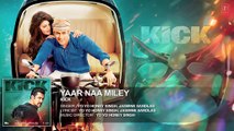 Yaar Naa Miley Full Audio Song - Kick - Salman Khan - Yo Yo Honey Singh