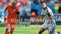 watch FIFA WC 2014 Semifinal Holland vs Argentina