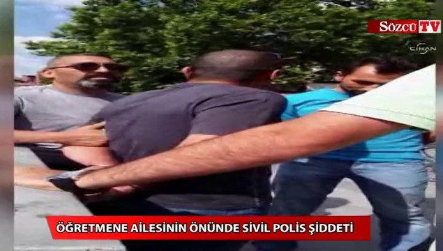 Öğretmene ailesinin önünde sivil polis şiddeti