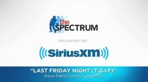 Snow Patrol Covers Katy Perry's - Last Friday Night (T.G.I.F.)-   The Spectrum