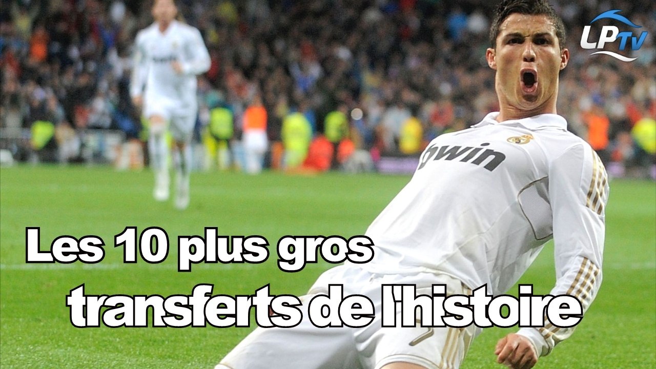 Les 10 plus gros transferts de l'histoire