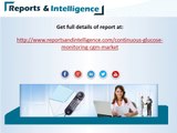 Continuous Glucose Monitoring Market - Reports and Intelligence